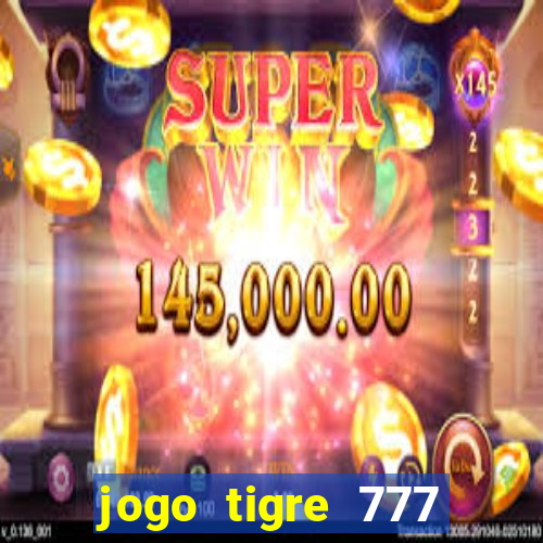 jogo tigre 777 como jogar